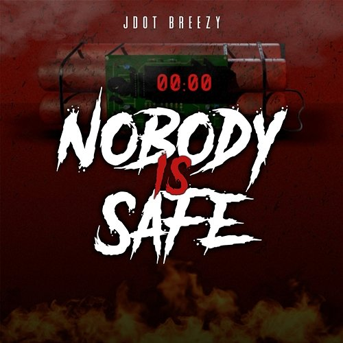 Nobody Is Safe JDot Breezy