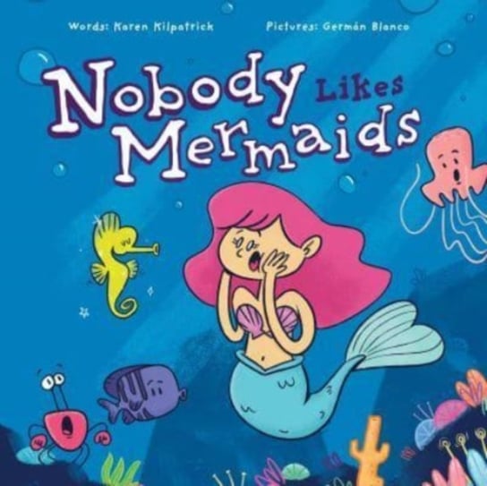 Nobody Likes Mermaids Karen Kilpatrick