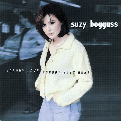 Nobody Love, Nobody Gets Hurt Suzy Bogguss