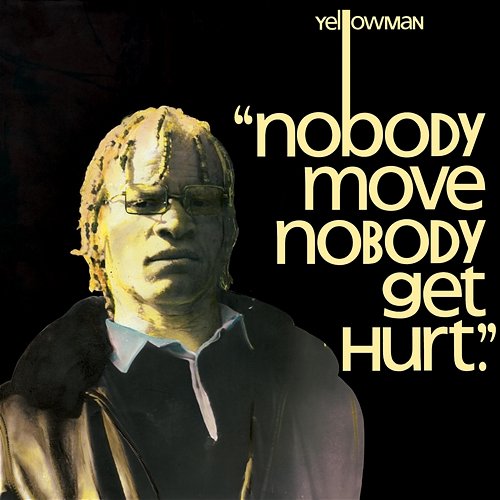 Nobody Move Nobody Get Hurt Yellow Man
