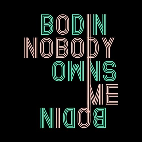 Nobody Owns Me Bodin
