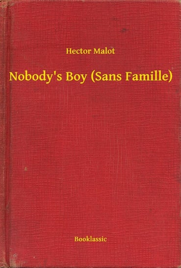Nobody's Boy (Sans Famille) Malot Hector