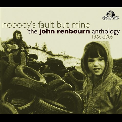 Nobody's Fault But Mine (The John Renbourn Anthology 1966-2005) John Renbourn