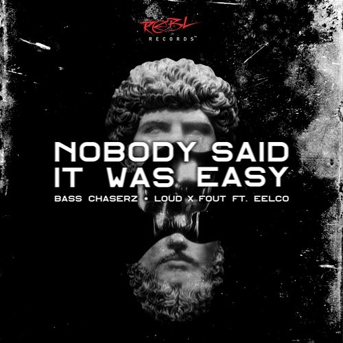Nobody Said It Was Easy Bass Chaserz, Loud x Fout feat. Eelco