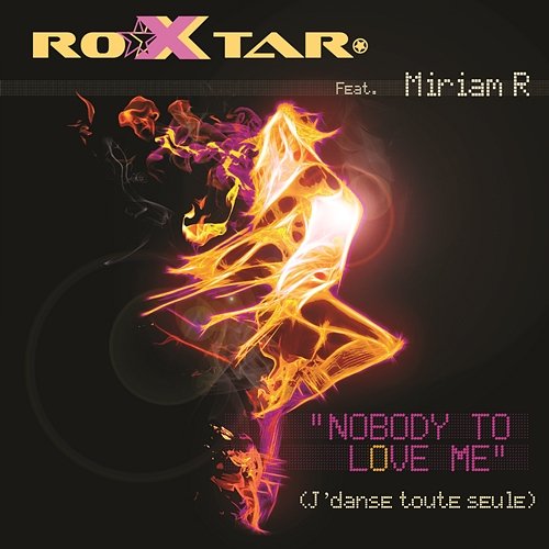 Nobody To Love Me (J'Danse Toute Seule) ROXTAR Feat. Miriam R