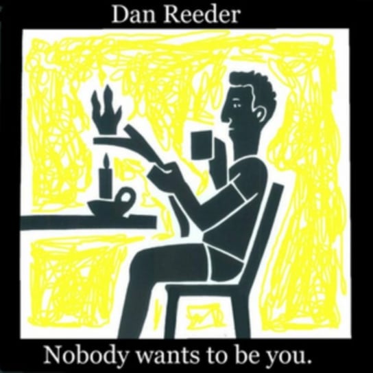 Nobody Wants to Be You Reeder Dan