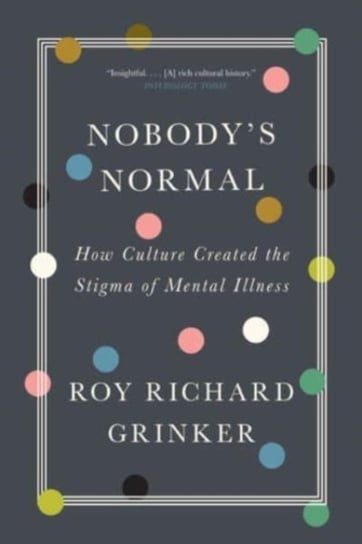Nobodys Normal. How Culture Created the Stigma of Mental Illness Opracowanie zbiorowe