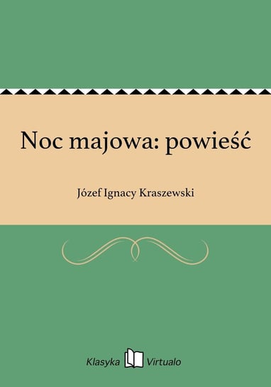 Noc majowa: powieść Kraszewski Józef Ignacy