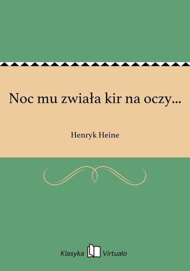 Noc mu zwiała kir na oczy... Heine Henryk