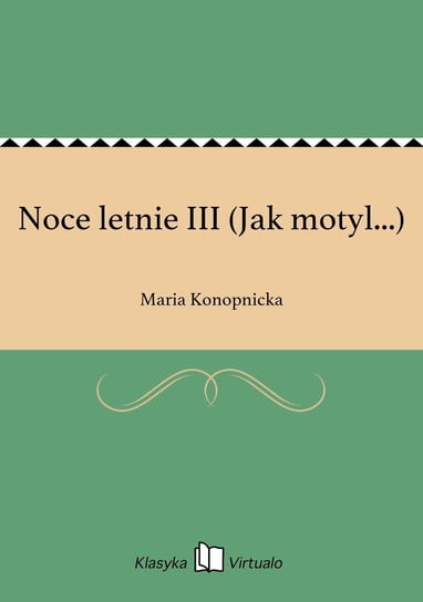 Noce letnie III (Jak motyl...) Konopnicka Maria