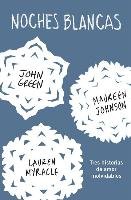 Noches Blancas: Tres Historias de Amor Inolvidables / Let It Snow Green John, Johnson Maureen