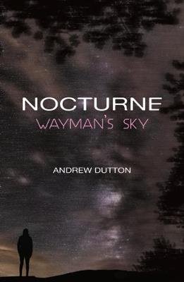 Nocturne: Wayman's Sky Andrew Dutton