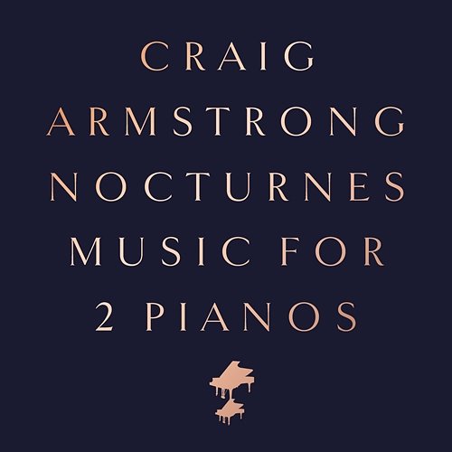 Nocturnes - Music for Two Pianos Craig Armstrong