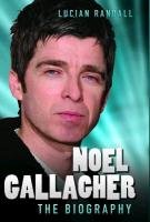 Noel Gallagher - The Biography Randall Lucian