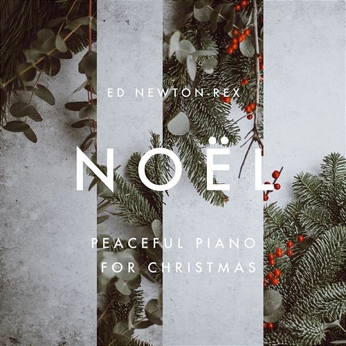 Noël - Peaceful Piano for Christmas Ed Newton-Rex