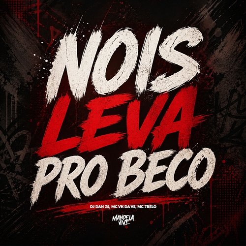 Nois Leva Pro Beco MC VK DA VS, Mc 7 Belo, DJ Dan zs