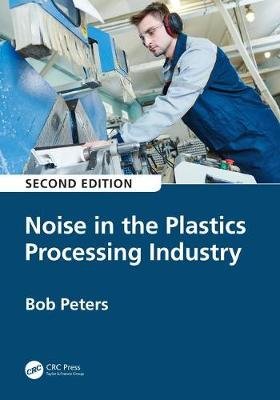 Noise in the Plastics Processing Industry, 2nd edition Peters Robert