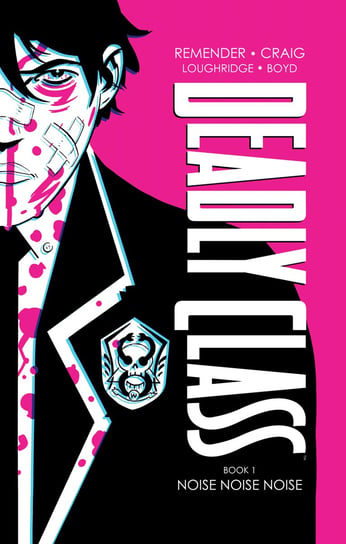 Noise Noise Noise. Deadly Class. Book One Remender Rick