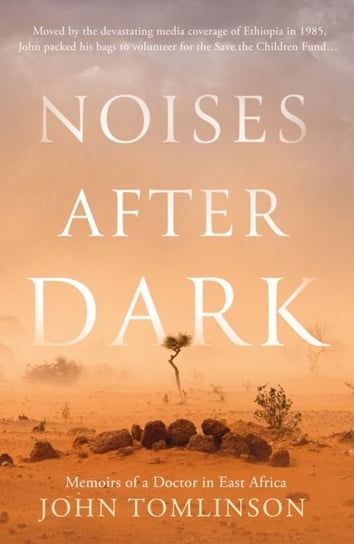 Noises After Dark: Memoirs of a Doctor in East Africa Tomlinson John