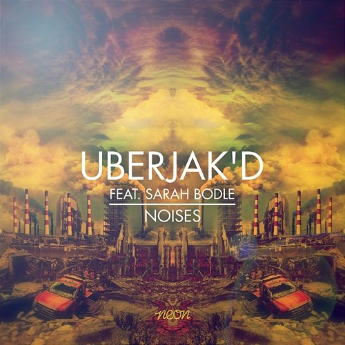 Noises Uberjak’d feat. Sarah Bodle