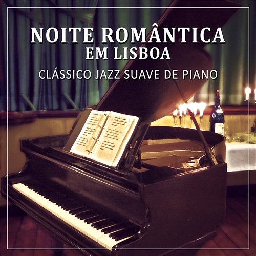 Noite Romântica em Lisboa: Clássico Jazz Suave de Piano - Músicas Instrumentais para Relaxamento, Sons Sensuais, Soft Jazz, Instrumental Music Relaxar Piano Musicas Coleção