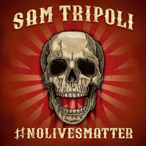 #NoLivesMatter Sam Tripoli