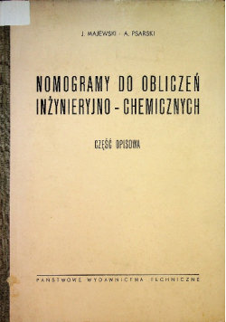 Nomogramy do obliczeń inżynieryjno - chemicznych, część Robocza i opisowa Majewski Janusz