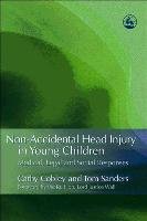 Non-Accidental Head Injury in Young Children: Medical, Legal and Social Responses Cobley Cathy, Sanders Tom