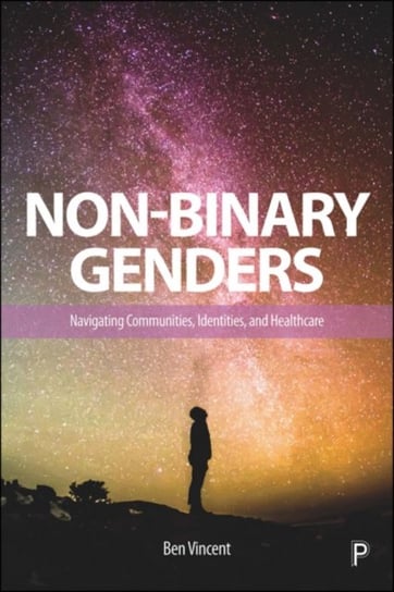 Non-Binary Genders: Navigating Communities, Identities, and Healthcare Opracowanie zbiorowe