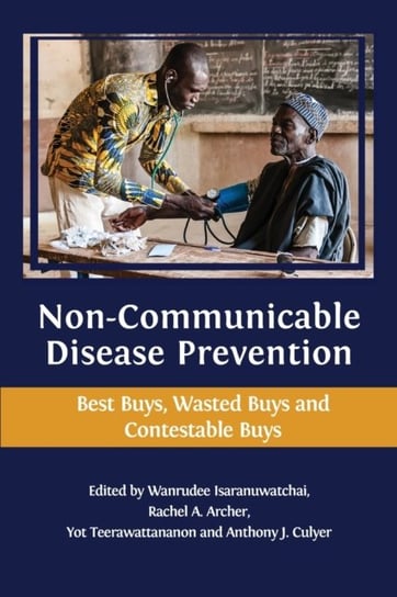 Non-communicable Disease Prevention. Best Buys, Wasted Buys and Contestable Buys Opracowanie zbiorowe