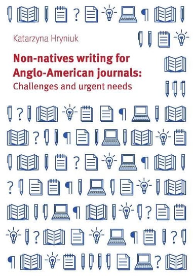 Non-natives writing for Anglo-American journals: Challenges and urgent needs Hryniuk Katarzyna