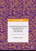 Non-Representational Geographies of Therapeutic Art Making Boyd Candice P.