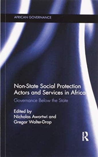 Non-State Social Protection Actors and Services in Africa: Governance Below the State Nicholas Awortwi