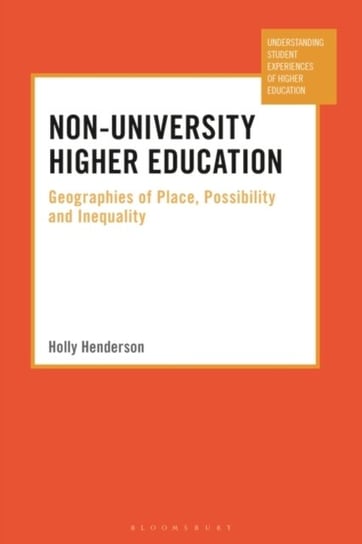 Non-University Higher Education: Geographies of Place, Possibility and Inequality Opracowanie zbiorowe
