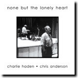 None But The Lonely Heart Haden Charlie