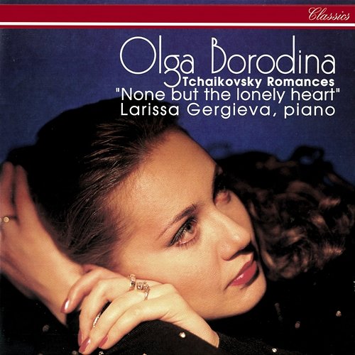 None But The Lonely Heart: Tchaikovsky Romances Olga Borodina, Larissa Gergieva
