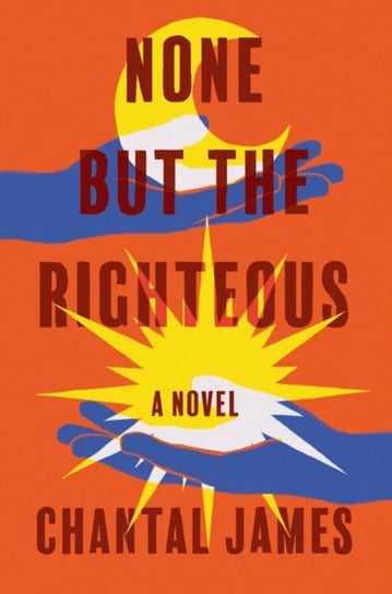 None But The Righteous: A Novel Chantal James
