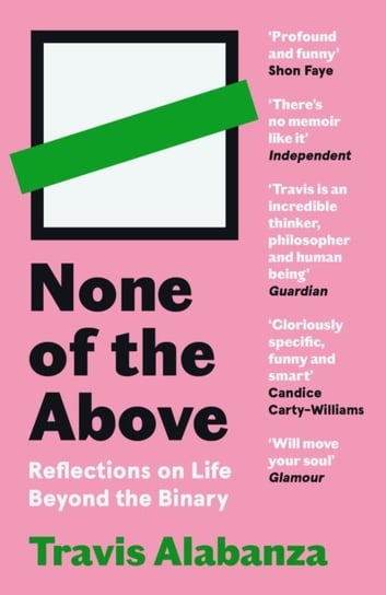 None of the Above: Reflections on Life Beyond the Binary Alabanza Travis