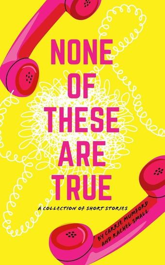None of These Are True Rachel Small, Carrie Mumford