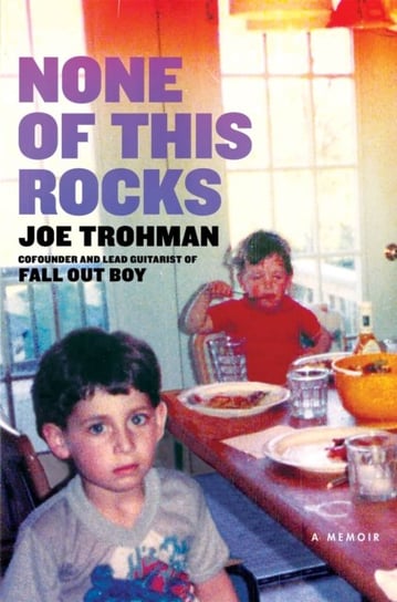 None of this Rocks: The brilliant first memoir by Fall Out Boy guitarist Joe Trohman Joe Trohman