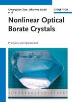 Nonlinear Optical Borate Crystals Chen Chuangtian, Sasaki Takatamo, Li Rukang, Wu Yincheng, Lin Zheshuai, Mori Yusuke