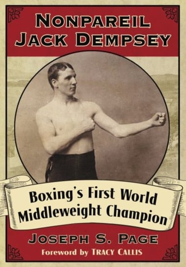 Nonpareil Jack Dempsey: Boxings First World Middleweight Champion Joseph S. Page