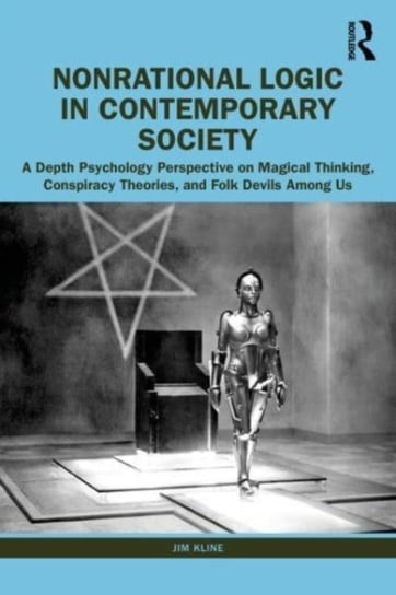 Nonrational Logic in Contemporary Society: A Depth Psychology Perspective on Magical Thinking, Conspiracy Theories and Folk Devils Among Us Taylor & Francis Ltd.