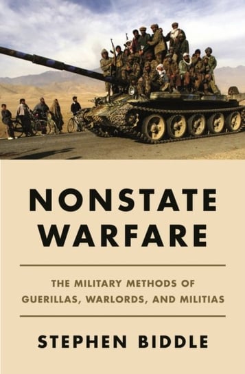 Nonstate Warfare: The Military Methods of Guerillas, Warlords and Militias Stephen Biddle