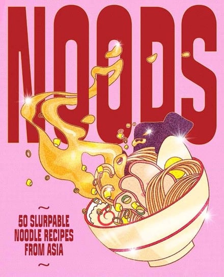 Noods: 80 slurpable noodle recipes from Asia Smith Street Books