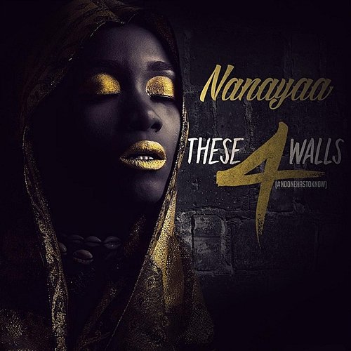 NooneHasToKnow (These 4 Walls) Nanayaa