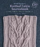 Norah Gaughan s Knitted Cable Sourcebook. A Breakthrough Guide to Gaughan Norah