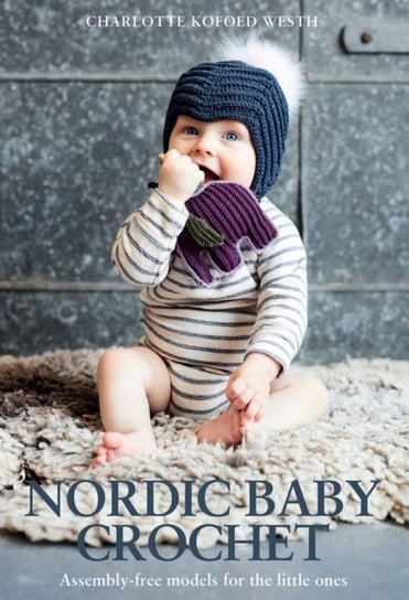 Nordic Baby Crochet: Assembly-free patterns for little ones Batsford Ltd