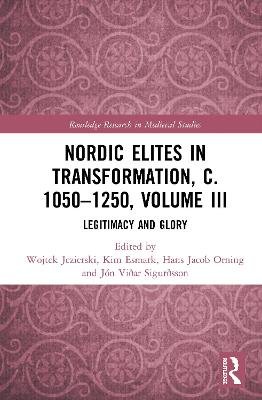 Nordic Elites in Transformation, c. 1050-1250, Volume III: Legitimacy and Glory Opracowanie zbiorowe