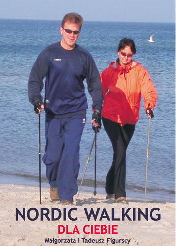 Nordic walking. Idealny trening dla Ciebie Figurski Tadeusz, Figurska Małgorzata